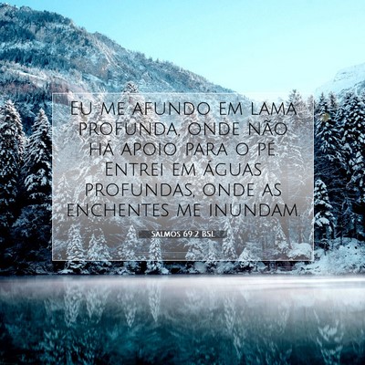 Picture 07 - Salmos 69:2 BSL - Eu me afundo em lama profunda, onde não há - Bible Verse Picture