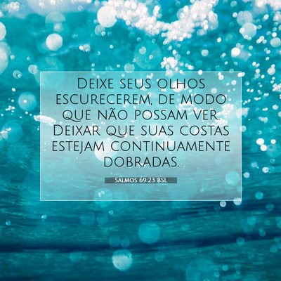 Picture 07 - Salmos 69:23 BSL - Deixe seus olhos escurecerem, de modo que não - Bible Verse Picture