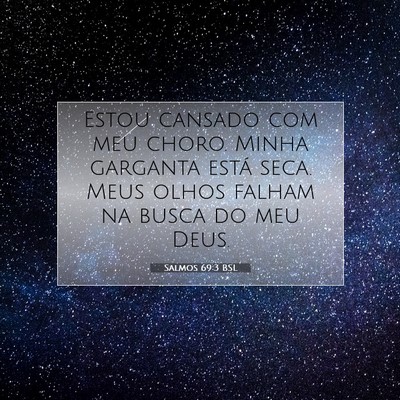 Picture 07 - Salmos 69:3 BSL - Estou cansado com meu choro. Minha garganta está - Bible Verse Picture