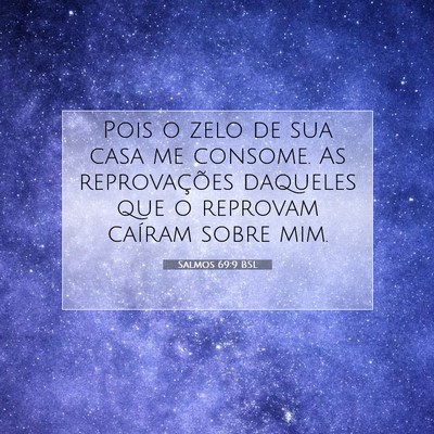 Picture 07 - Salmos 69:9 BSL - Pois o zelo de sua casa me consome. As - Bible Verse Picture
