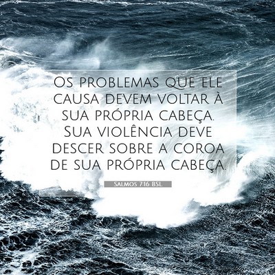 Picture 07 - Salmos 7:16 BSL - Os problemas que ele causa devem voltar à sua - Bible Verse Picture