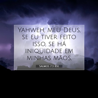 Picture 07 - Salmos 7:3 BSL - Yahweh, meu Deus, se eu tiver feito isso, se há - Bible Verse Picture