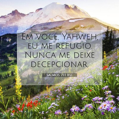 Picture 07 - Salmos 71:1 BSL - Em você, Yahweh, eu me refugio. Nunca me deixe - Bible Verse Picture