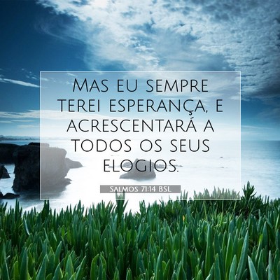 Picture 07 - Salmos 71:14 BSL - Mas eu sempre terei esperança, e acrescentará a - Bible Verse Picture