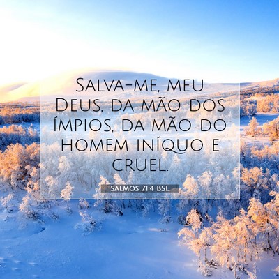 Picture 07 - Salmos 71:4 BSL - Salva-me, meu Deus, da mão dos ímpios, da mão - Bible Verse Picture