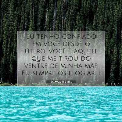 Picture 07 - Salmos 71:6 BSL - Eu tenho confiado em você desde o útero. Você - Bible Verse Picture
