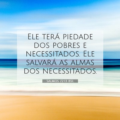 Picture 07 - Salmos 72:13 BSL - Ele terá piedade dos pobres e necessitados. Ele - Bible Verse Picture