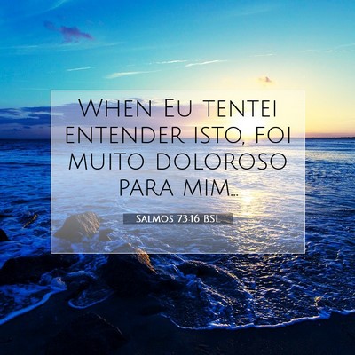 Picture 07 - Salmos 73:16 BSL - When Eu tentei entender isto, foi muito doloroso - Bible Verse Picture