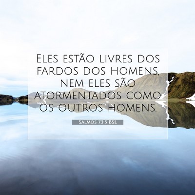 Picture 07 - Salmos 73:5 BSL - Eles estão livres dos fardos dos homens, nem - Bible Verse Picture