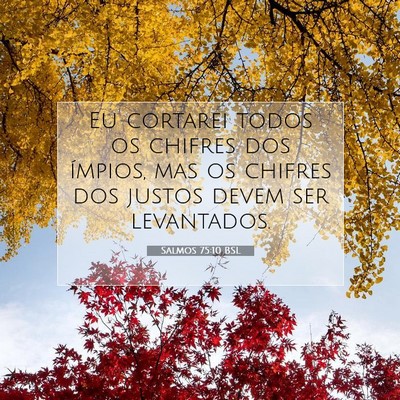 Picture 07 - Salmos 75:10 BSL - Eu cortarei todos os chifres dos ímpios, mas os - Bible Verse Picture