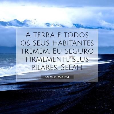 Picture 07 - Salmos 75:3 BSL - A terra e todos os seus habitantes tremem. Eu - Bible Verse Picture