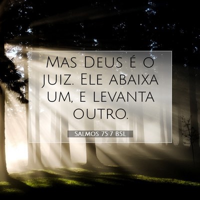 Picture 07 - Salmos 75:7 BSL - Mas Deus é o juiz. Ele abaixa um, e levanta - Bible Verse Picture