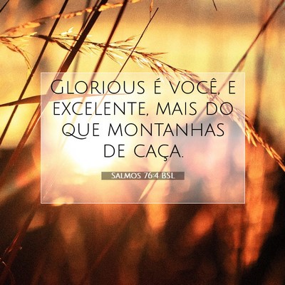 Picture 07 - Salmos 76:4 BSL - Glorious é você, e excelente, mais do que - Bible Verse Picture