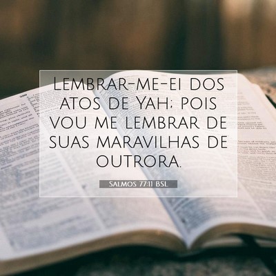 Picture 07 - Salmos 77:11 BSL - Lembrar-me-ei dos atos de Yah; pois vou me - Bible Verse Picture