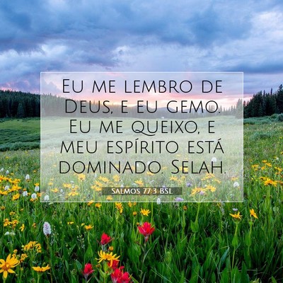 Picture 07 - Salmos 77:3 BSL - Eu me lembro de Deus, e eu gemo. Eu me queixo, e - Bible Verse Picture