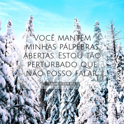 Picture 07 - Salmos 77:4 BSL - Você mantém minhas pálpebras abertas. Estou - Bible Verse Picture