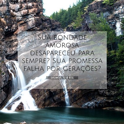 Picture 07 - Salmos 77:8 BSL - Sua bondade amorosa desapareceu para sempre? Sua - Bible Verse Picture