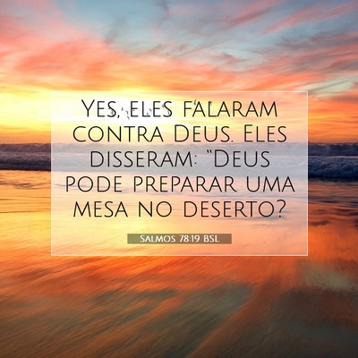Picture 07 - Salmos 78:19 BSL - Yes, eles falaram contra Deus. Eles disseram: - Bible Verse Picture