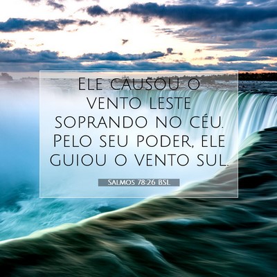 Picture 07 - Salmos 78:26 BSL - Ele causou o vento leste soprando no céu. Pelo - Bible Verse Picture