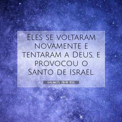 Picture 07 - Salmos 78:41 BSL - Eles se voltaram novamente e tentaram a Deus, e - Bible Verse Picture