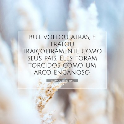 Picture 07 - Salmos 78:57 BSL - but voltou atrás, e tratou traiçoeiramente como - Bible Verse Picture