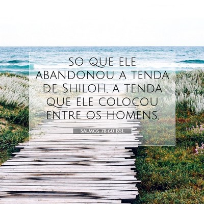 Picture 07 - Salmos 78:60 BSL - so que ele abandonou a tenda de Shiloh, a tenda - Bible Verse Picture