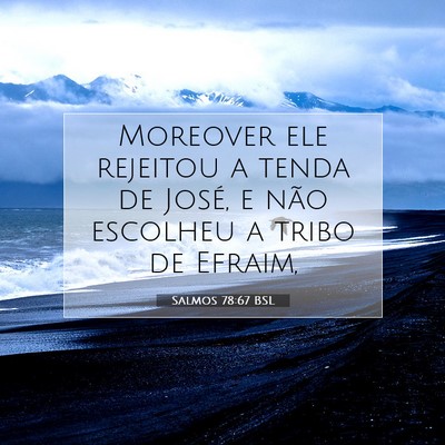 Picture 07 - Salmos 78:67 BSL - Moreover ele rejeitou a tenda de José, e não - Bible Verse Picture