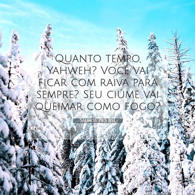Picture 07 - Salmos 79:5 BSL - Quanto tempo, Yahweh? Você vai ficar com raiva - Bible Verse Picture