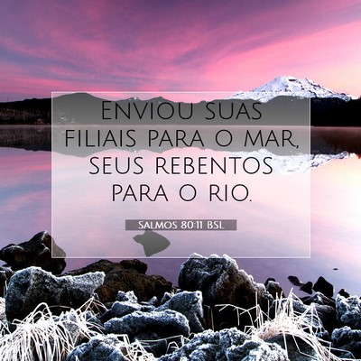 Picture 07 - Salmos 80:11 BSL - Enviou suas filiais para o mar, seus rebentos - Bible Verse Picture