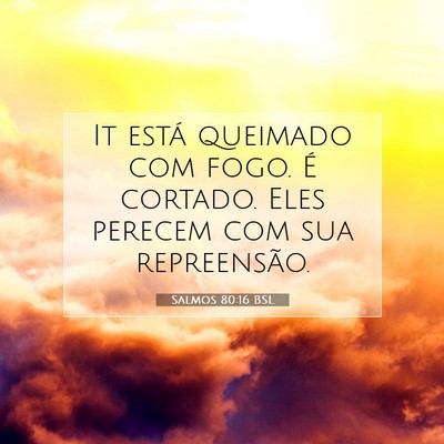 Picture 07 - Salmos 80:16 BSL - It está queimado com fogo. É cortado. Eles - Bible Verse Picture