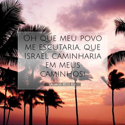 Picture 07 - Salmos 81:13 BSL - Oh que meu povo me escutaria, que Israel - Bible Verse Picture