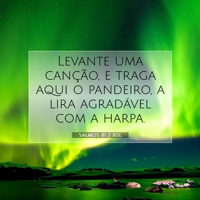 Picture 07 - Salmos 81:2 BSL - Levante uma canção, e traga aqui o pandeiro, a - Bible Verse Picture