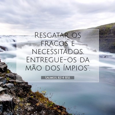 Picture 07 - Salmos 82:4 BSL - Resgatar os fracos e necessitados. Entregue-os da - Bible Verse Picture