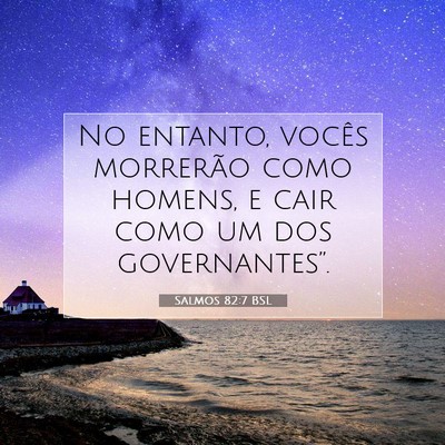 Picture 07 - Salmos 82:7 BSL - No entanto, vocês morrerão como homens, e cair - Bible Verse Picture