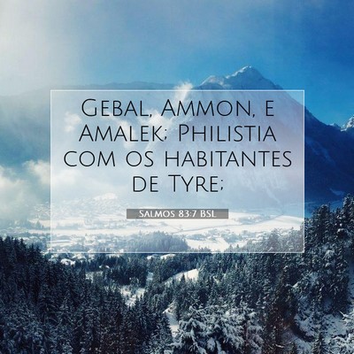 Picture 07 - Salmos 83:7 BSL - Gebal, Ammon, e Amalek; Philistia com os - Bible Verse Picture