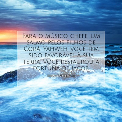 Picture 07 - Salmos 85:1 BSL - Para o músico chefe. Um salmo pelos filhos de - Bible Verse Picture