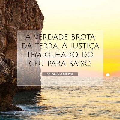 Picture 07 - Salmos 85:11 BSL - A verdade brota da terra. A justiça tem olhado - Bible Verse Picture