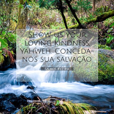 Picture 07 - Salmos 85:7 BSL - Show us your loving kindness, Yahweh. Conceda-nos - Bible Verse Picture