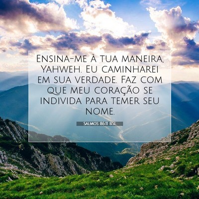 Picture 07 - Salmos 86:11 BSL - Ensina-me à tua maneira, Yahweh. Eu caminharei - Bible Verse Picture