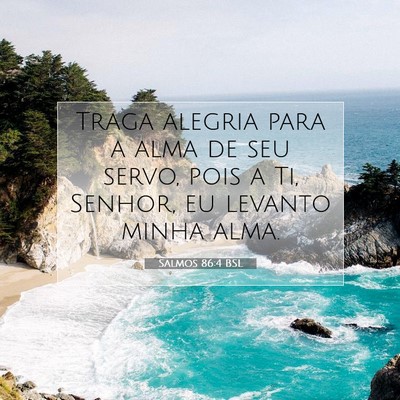 Picture 07 - Salmos 86:4 BSL - Traga alegria para a alma de seu servo, pois a - Bible Verse Picture