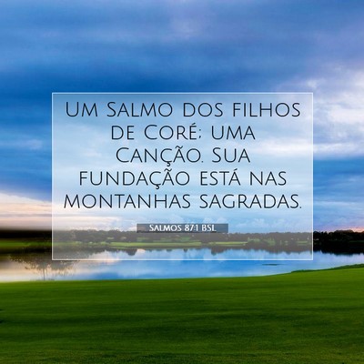 Picture 07 - Salmos 87:1 BSL - Um Salmo dos filhos de Coré; uma Canção. Sua - Bible Verse Picture