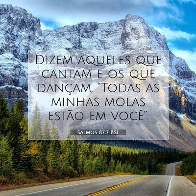 Picture 07 - Salmos 87:7 BSL - Dizem aqueles que cantam e os que dançam, - Bible Verse Picture