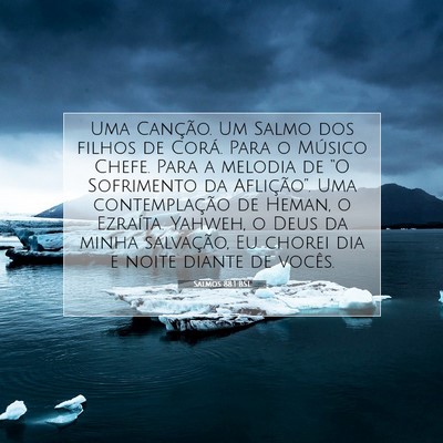 Picture 07 - Salmos 88:1 BSL - Uma Canção. Um Salmo dos filhos de Corá. Para - Bible Verse Picture