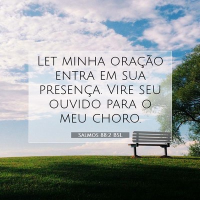 Picture 07 - Salmos 88:2 BSL - Let minha oração entra em sua presença. Vire - Bible Verse Picture