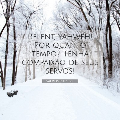 Picture 07 - Salmos 90:13 BSL - Relent, Yahweh! Por quanto tempo? Tenha - Bible Verse Picture