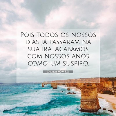 Picture 07 - Salmos 90:9 BSL - Pois todos os nossos dias já passaram na sua - Bible Verse Picture