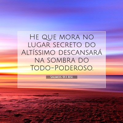 Picture 07 - Salmos 91:1 BSL - He que mora no lugar secreto do Altíssimo - Bible Verse Picture