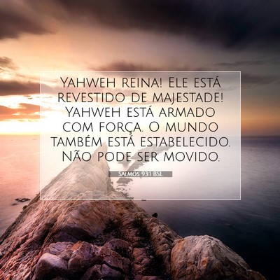 Picture 07 - Salmos 93:1 BSL - Yahweh reina! Ele está revestido de majestade! - Bible Verse Picture