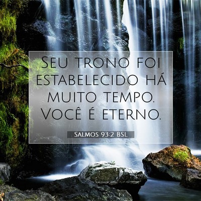 Picture 07 - Salmos 93:2 BSL - Seu trono foi estabelecido há muito tempo. Você - Bible Verse Picture