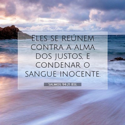 Picture 07 - Salmos 94:21 BSL - Eles se reúnem contra a alma dos justos, e - Bible Verse Picture